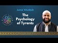 The Psychology of Tyrants | Juma' Khutba | Sh. Salah Mahmoud