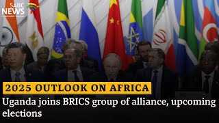 2025 Outlook on Africa | Uganda joins BRICS group of alliance, upcoming elections: Sipho Mantula