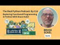 Exploring Functional Programming in Python With Bruce Eckel | Real Python Podcast #116