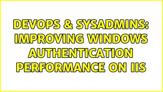DevOps & SysAdmins: Improving Windows Authentication performance on IIS