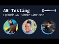 AB Testing Episode 36 with Vinnie Giarrusso