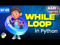 While Loop in Python | Ep 45 | Coding for Kids