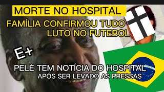 URGENTÍSSIMO PELÉ DO HOSPITAL E MORTE CONFIRMADA HOJE INFELIZMENTE DE GRANDE JOGADOR DO SUL