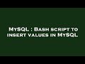 MySQL : Bash script to insert values in MySQL