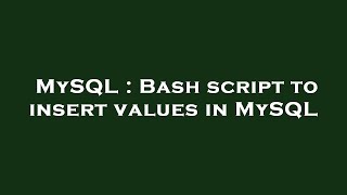 MySQL : Bash script to insert values in MySQL