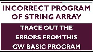 Wrong Programming | String Array | Incorrect Program | GW BASIC Programming Tutorials