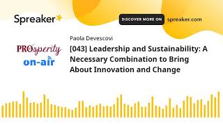 [043] Leadership and Sustainability: A Necessary Combination to Bring About Innovation and Change