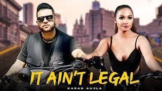 it Ain't Legal |Karan Aujla ft. Gurlez Akhter | Full Video Song| o list ch likh la mai daru ni pinda
