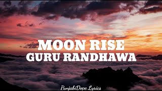 Moon Rise (Lyrics) - Guru Randhawa - Man Of The Moon - New Punjabi Song 2022 - Latest Punjabi Songs
