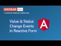 Value & Status Change events | Reactive Forms | Angular 13+
