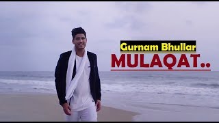 Mulaqat (Full Song) Gurnam Bhullar | Vicky Dhaliwal | New Punjabi Songs 2017 | Lyrics Video Song