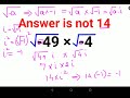 √ 49 × √ 4 everyone thought the answer was 14 and got it wrong. can you do it right