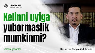 Kelinni uyiga yubormaslik mumkinmi? | Hasanxon Yahyo Abdulmajid