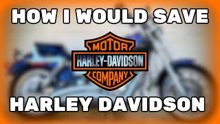 How I Would Save Harley Davidson