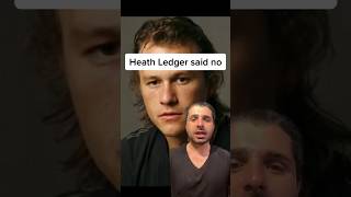 Heath Ledger said no