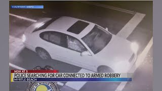 Myrtle Beach police searching for car connected to armed robbery
