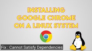 How To Install Google Chrome On Linux | Install Chrome On Ubuntu | Fix Cannot Satisfy Dependencies
