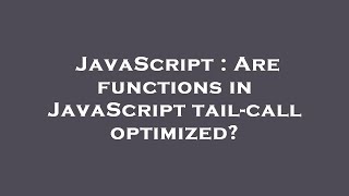 JavaScript : Are functions in JavaScript tail-call optimized?