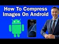 How To Compress Images On Android – Reduce Photo Size