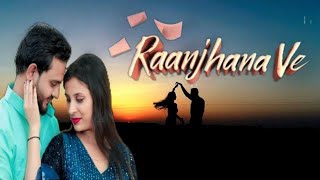 Raanjhana Ve: The Ultimate Romantic Song By Raj-vish (full Song)