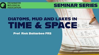 Diatoms, Mud and Lakes in Time and Space, with Professor Rick Battarbee FRS