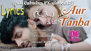 Aur Tanha (Lyrics in description ) (Calming FX video) | love aaj kal 2020 | KK | MusicGooM