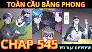 Chap 545 - TOÀN CẦU BĂNG PHONG, TA CHẾ TẠO PHÒNG AN TOÀN TẠI TẬN THẾ - TẬP 545 - VŨ ĐẠI REVIEW