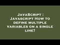 JavaScript : Javascript How to define multiple variables on a single line?