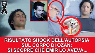 Endless Love Anticipazioni : RISULTATO SHOCK DELL' AUTOPSIA SUL CORPO DI OZAN..SI SCOPRE CHE EMIR...