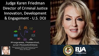 Judge Karen Friedman - Director of Criminal Justice Innovation, Development \u0026 Engagement - U.S. DOJ