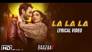 La La La | Lyrical Video | Neha Kakkar | Bilal Saeed | Baazaar | Saif Ali Khan, Rohan, Radhika
