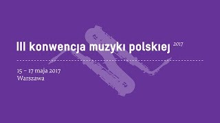 III Konwencja Muzyki Polskiej, relacja z 15 maja 2017