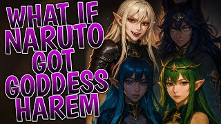 What If Naruto Got Goddess Harem | Part 1