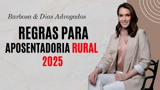 REQUISITOS PARA A APOSENTADORIA RURAL EM 2025. Não deixe para a última hora!