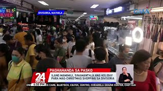 Ilang mamimili, sinamantala ang holiday para mag-christmas shopping sa Divisoria | 24 Oras