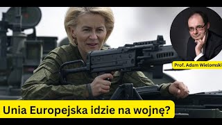 Unia Europejska idzie na wojnę? Czy powstanie sojusz USA i Rosji? - prof. Adam Wielomski