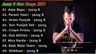 Jazzy B All New Songs 2021 | Non - Stop Punjabi Songs | Best Punjabi Songs | New Punjabi Songs 2021