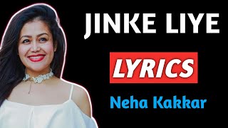 Jinke Liye Lyrics | Neha Kakkar | Jinke Liye Lyrics Song | Jinke Liye Lyrics Video | Jinke Liye Song