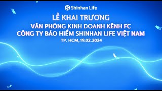 SHINHAN LIFE VIỆT NAM KHAI TRƯƠNG VĂN PHÒNG KINH DOANH KÊNH FC