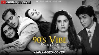 90' S Vibes |Unplugged Cover | 90s best Mashup songs | Hindi Songs |Rohan ki Awaje