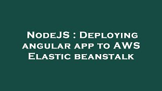 NodeJS : Deploying angular app to AWS Elastic beanstalk