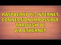 Raspberry Pi: Internet connection impossible through PC via Ethernet (2 Solutions!!)