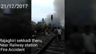 Rajaghiri sekkadi theru End Corner,Near Pandaravadai  Railway station 21.12.2017 Fire Accident