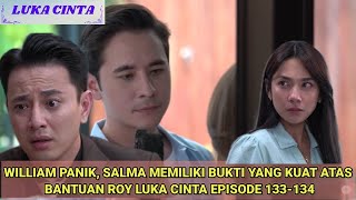 WILLIAM PANIK, SALMA MEMILIKI BUKTI YANG KUAT ATAS BANTUAN ROY   LUKA CINTA EPISODE 133