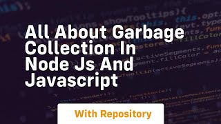 All about garbage collection in node js and javascript