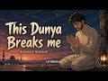 This Dunya Breaks Me | Emotional Nasheed That Touches the Heart