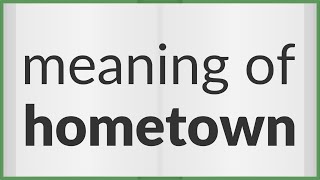 Hometown | meaning of Hometown