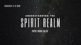 Understanding the Spirit Realm - Prophet Michael Dalton