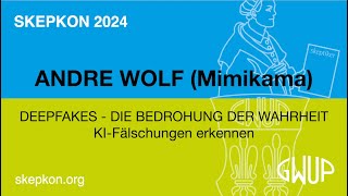 Deepfakes - Die Bedrohung der Wahrheit  - Andre Wolf (Skepkon 2024)