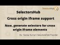 How to generate XPath & selectors for cross origin iframe elements in SelectorsHub? XPath Plugin